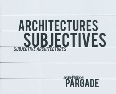 Architectures subjectives. Subjective architectures