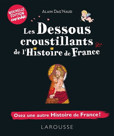 Les dessous croustillants de l'histoire de France : osez une autre histoire de France !