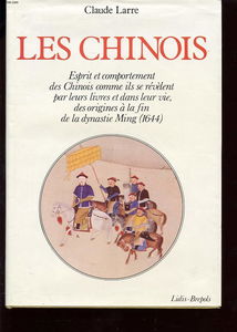 Les Chinois : esprit et comportement des Chinois, comme ils se révèlent par leurs livres et dans la vie, des origines à la fin de la dynastie Ming, 1644