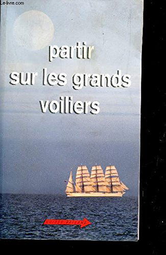 Partir sur les grands voiliers : et bateaux de tradition