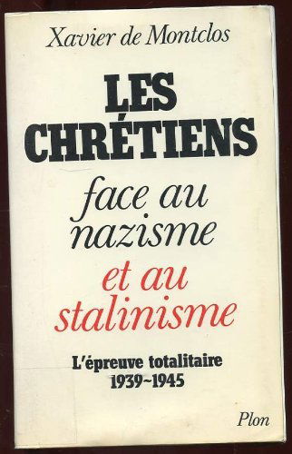 Les chrétiens face au nazisme et au stalinisme : L'épreuve totalitaire, 1939-1945