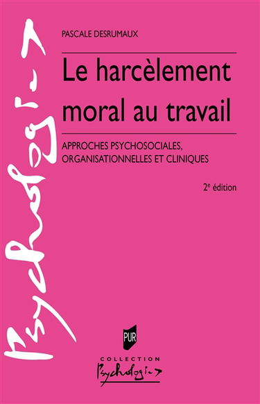 Le harcèlement moral au travail : approches psychosociales, organisationnelles et cliniques