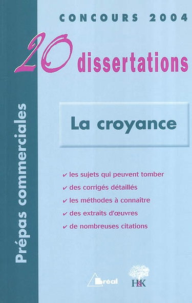 La croyance : 20 dissertations : concours 2004, prépas commerciales