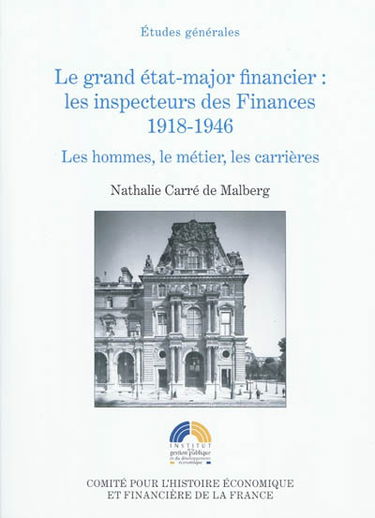 Le grand état-major financier : les inspecteurs des Finances 1918-1946 : les hommes, le métier, les carrières