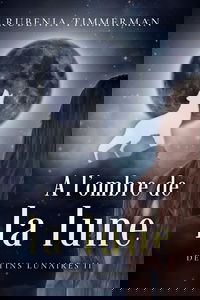 A l'ombre de la lune: troisième tome d'une série urban fantasy (new) adulte qui a du mordant: Destins lunaires II