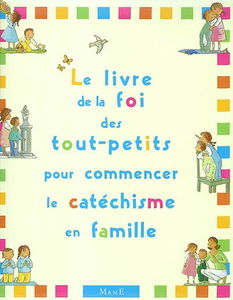 Le livre de la foi des tout-petits pour commencer le catéchisme en famille