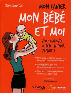 Mon cahier mon bébé et moi : vivez l'arrivée de bébé en toute sérénité !
