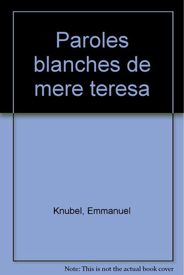 Paroles blanches de mère Teresa du monde : avec douze de ses poésies-prières et des pensées de Khalil Gibran