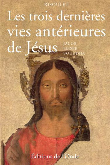 Les trois dernières vies antérieures de Jésus de Nazareth : Jacob, Elisée, Bouddha
