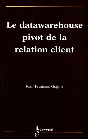 Le datawarehouse, pivot de la relation client