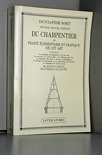 Nouveau manuel complet du charpentier ou Traité élémentaire et pratique de cet art : Contenant les principes de géométrie, l'art du trait