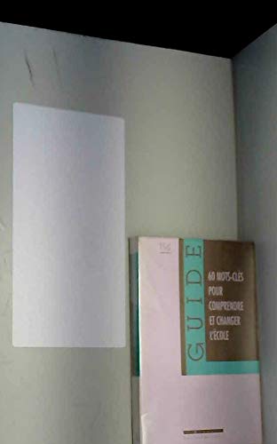 Comprendre et changer l'école : 60 mots clés