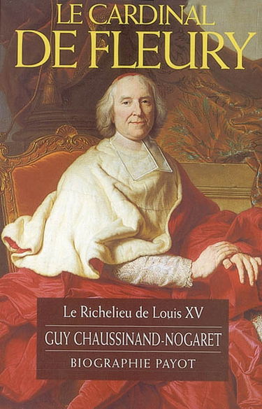 Le cardinal de Fleury : le Richelieu de Louis XV