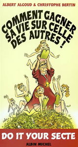 Comment gagner sa vie sur celle des autres ? : do it your secte