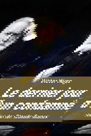Le dernier jour d'un condamné: suivi de: Claude Gueux
