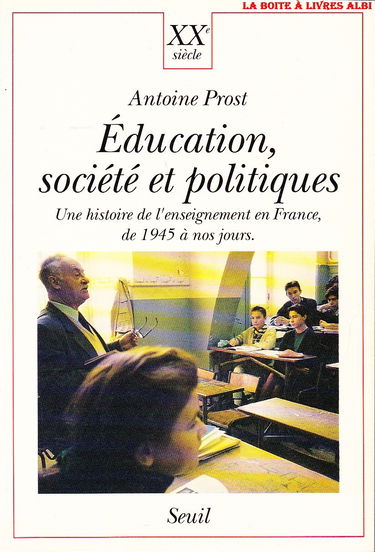 Education, Société et Politiques. Une histoire de l'enseignement en France, de 1945 à nos jours