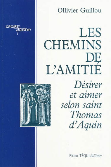 Les chemins de l'amitié : désirer et aimer selon saint Thomas d'Aquin