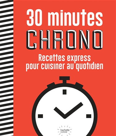 30 minutes chrono : recettes express pour cuisiner au quotidien