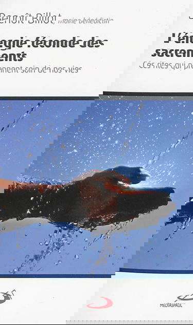 L'énergie féconde des sacrements : ces rites qui prennent soins de nos vies