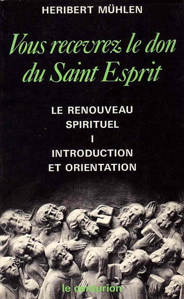 Vous recevrez le don du Saint-Esprit : le renouveau spirituel. Vol. 1. Introduction et orientation