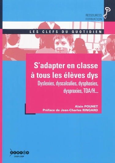 S'adapter en classe aux élèves dys : dyslexies, dyscalculies, dysphasies, dyspraxies, TDA-H...