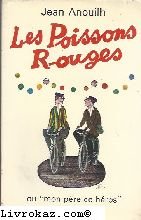 Couverture de Les poissons rouges ou mon père, ce héros. théâtre.