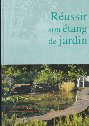 Couverture de REUSSIR SON ETANG DE JARDIN, construction et maintenance, maladies et traitements des poissons