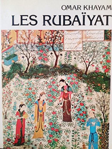 Les Rubaïyat  Miniatures Persanes - Les Robaiyat, Roubaiyat