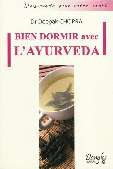 Bien dormir avec l'ayurveda : comment vaincre l'insomnie et vivre en accord avec ses biorythmes