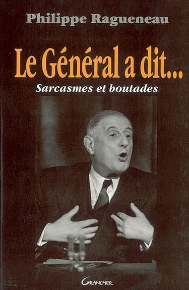 Le Général a dit... : sarcasmes et boutades