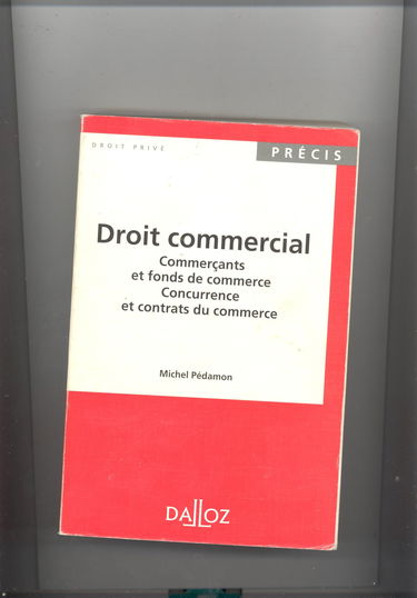 Droit Commercial. Comercants Et Fonds De Commerce, Concurrence Et Contrats Du Commerce