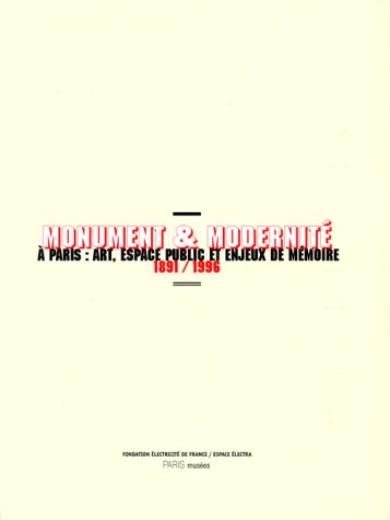 Monument et modernité à Paris : art, espace public et enjeux de mémoire, 1891-1996 : exposition, Paris, Espace Electra, 31 mai-21 juillet 1996