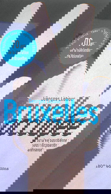 Bruxelles occupée ou La vie quotidienne sous l'Occupation allemande