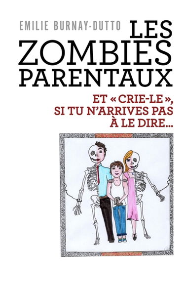 Les Zombies parentaux : Et « Crie-le », si tu n'arrives pas à le dire...