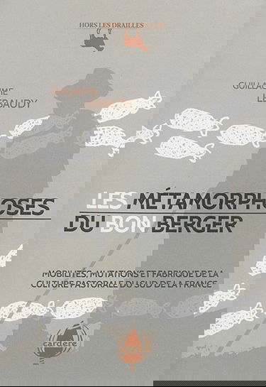 Les métamorphoses du bon berger : mobilités, mutations et fabrique de la culture pastorale du sud de la France