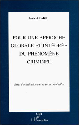 Pour une approche globale et intégrée du phénomène criminel : Essai d'introduction aux sciences criminelles