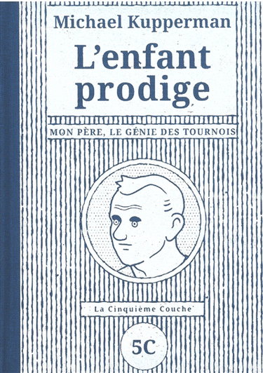 Couverture de L'enfant prodige : mon père, le génie des tournois