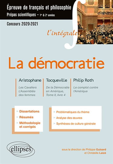 La démocratie : Aristophane, Les cavaliers, L'assemblée des femmes ; Tocqueville, De la démocratie en Amérique, tome II, livre 4 ; Philip Roth, Le complot contre l'Amérique : épreuve de français et philosophie, prépas scientifiques 1re & 2e années, concou