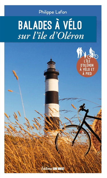 Couverture de Balades à vélo sur l'île d'Oléron : l'île d'Oléron à vélo et à pied par Philippe Lafon