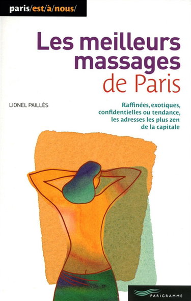 Couverture de Les meilleurs massages de Paris : raffinées, exotiques, confidentielles ou tendance, les adresses les plus zen de la capitale par Lionel Paillès