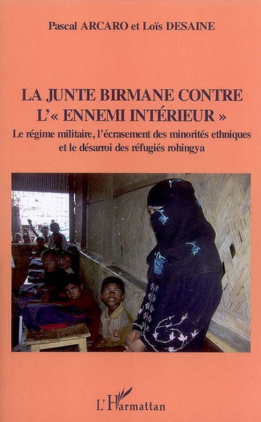 La junte birmane contre l'ennemi intérieur : le régime militaire, l'écrasement des minorités ethniques et le désarroi des réfugiés rohingya