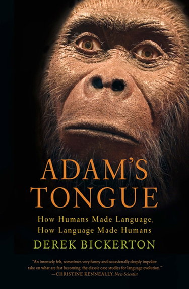 Couverture de Adam's Tongue: How Humans Made Language, How Language Made Humans par Derek Bickerton