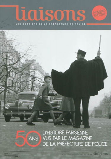 Liaisons : le magazine de la préfecture de police, n° 100. Cinquante ans d'histoire parisienne vus par le magazine de la préfecture de police