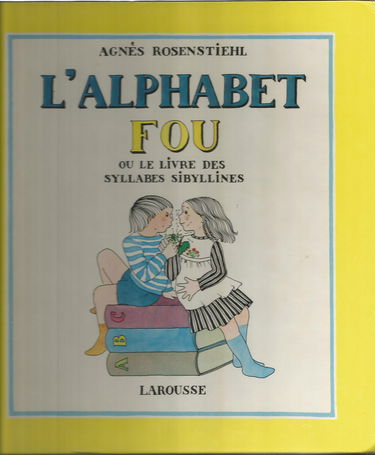 L'Alphabet fou ou le Livre des syllabes sibyllines: Se lit à haute voix et de plus en plus vite
