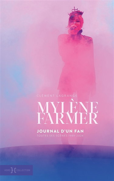 Couverture de Mylène Farmer : journal d'un fan : toutes ses scènes, 1989-2024