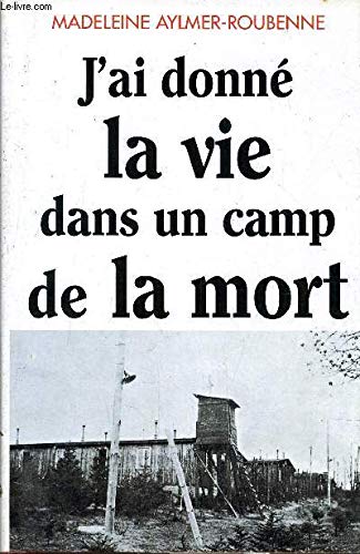 Couverture de J'ai donné la vie dans un camp de la mort