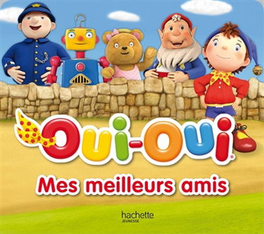 Oui-Oui : mes meilleurs amis