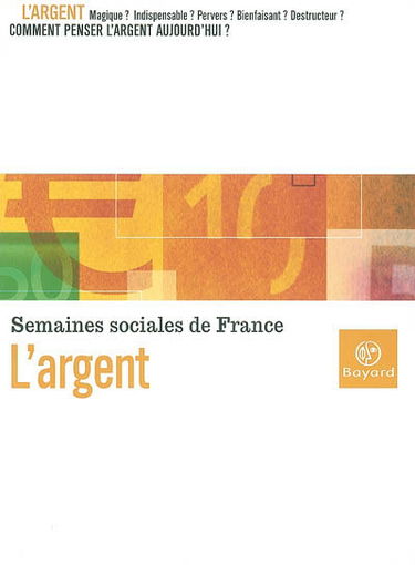 L'argent : actes de la 78e session des Semaines sociales de France, Maison de la Mutualité, Paris, 14-16 novembre 2003