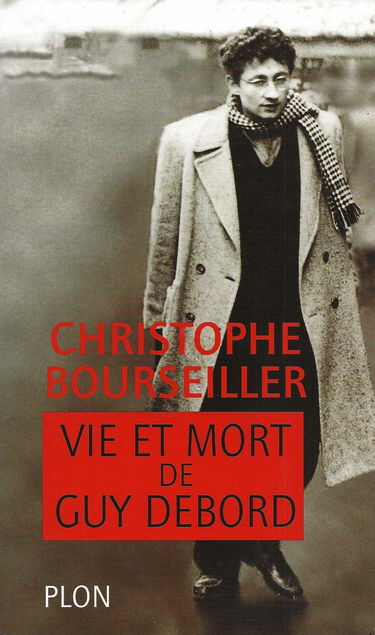 Vie et mort de Guy Debord : 1931-1994