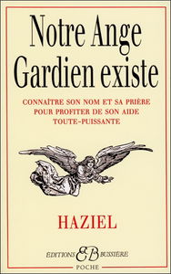 Notre ange gardien existe : connaître son nom et sa prière pour bénéficier de son aide toute-puissante (amour, santé, argent, travail, intelligence, sagesse)